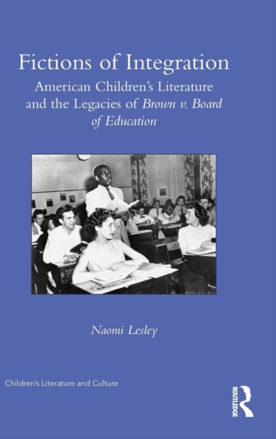 Fictions of Integration : American Children's Literature and the Legacies of Brown v. Board of Education, Hardback Book