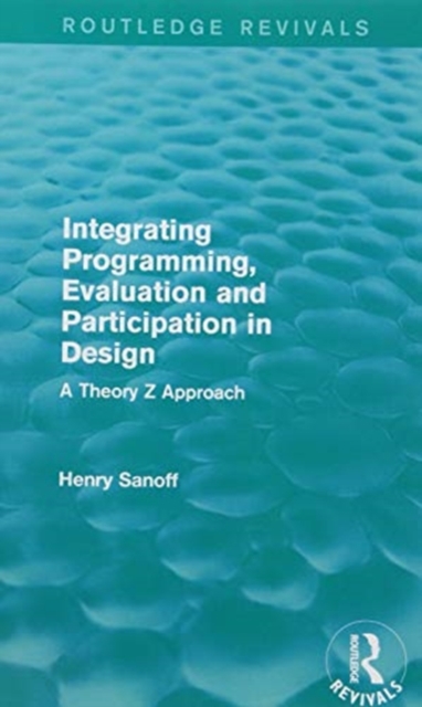 Integrating Programming, Evaluation and Participation in Design (Routledge Revivals) : A Theory Z Approach, Paperback / softback Book