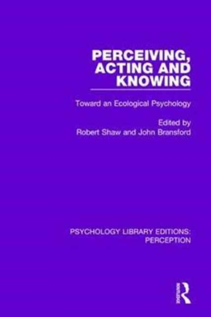 Perceiving, Acting and Knowing : Toward an Ecological Psychology, Hardback Book