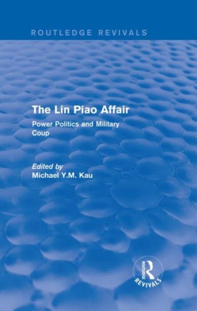 The Lin Piao Affair (Routledge Revivals) : Power Politics and Military Coup, Hardback Book