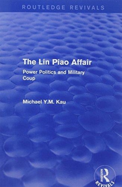 The Lin Piao Affair (Routledge Revivals) : Power Politics and Military Coup, Paperback / softback Book