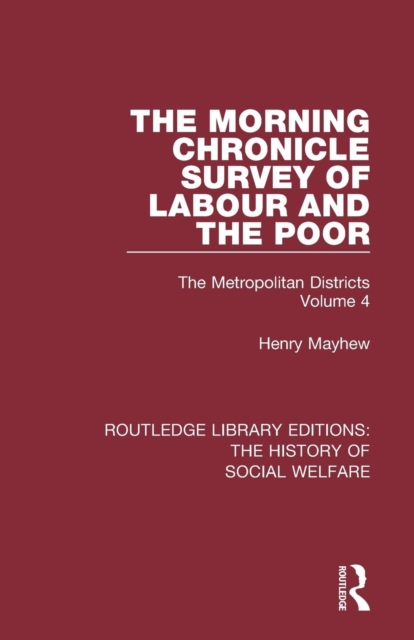 The Morning Chronicle Survey of Labour and the Poor : The Metropolitan Districts Volume 4, Paperback / softback Book
