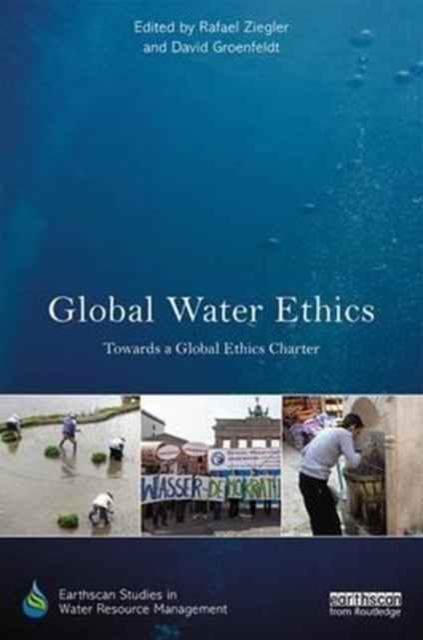 Global Water Ethics : Towards a global ethics charter, Hardback Book