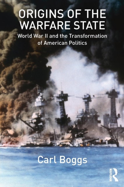Origins of the Warfare State : World War II and the Transformation of American Politics, Paperback / softback Book