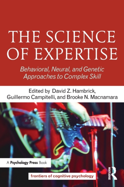 The Science of Expertise : Behavioral, Neural, and Genetic Approaches to Complex Skill, Paperback / softback Book