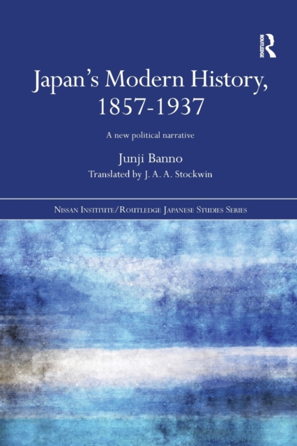 Japan's Modern History, 1857-1937 : A New Political Narrative, Paperback / softback Book
