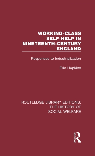 Working-Class Self-Help in Nineteenth-Century England : Responses to industrialization, Hardback Book