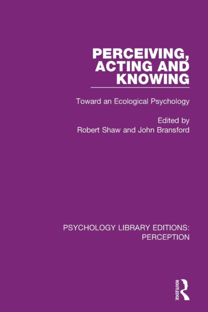 Perceiving, Acting and Knowing : Toward an Ecological Psychology, Paperback / softback Book