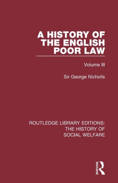 A History of the English Poor Law : Volume III, Paperback / softback Book