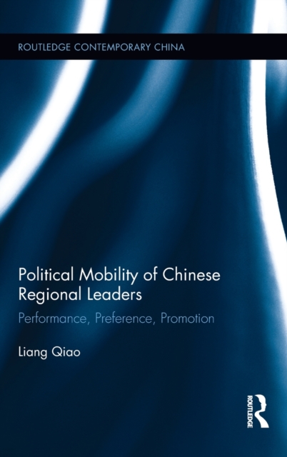 Political Mobility of Chinese Regional Leaders : Performance, Preference, Promotion, Hardback Book