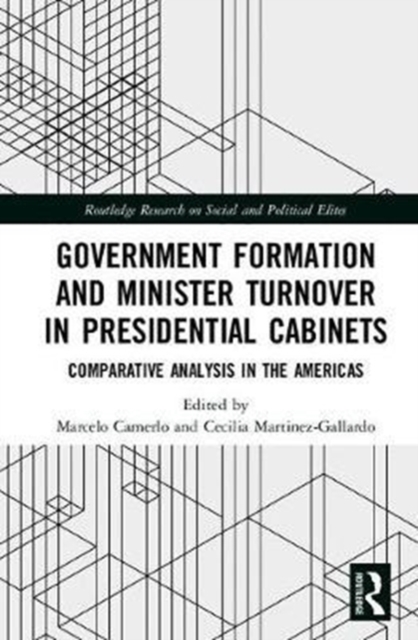 Government Formation and Minister Turnover in Presidential Cabinets : Comparative Analysis in the Americas, Hardback Book
