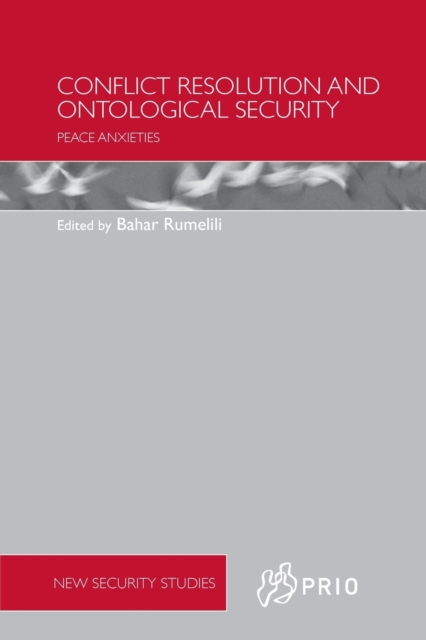 Conflict Resolution and Ontological Security : Peace Anxieties, Paperback / softback Book