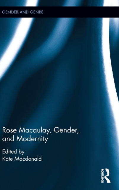 Rose Macaulay, Gender, and Modernity, Hardback Book