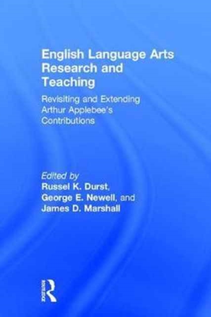 English Language Arts Research and Teaching : Revisiting and Extending Arthur Applebee’s Contributions, Hardback Book