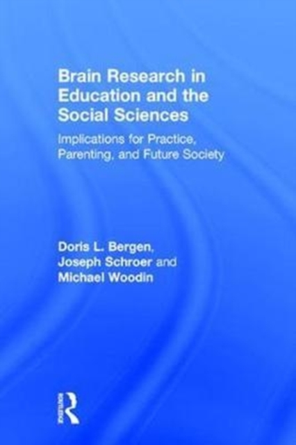 Brain Research in Education and the Social Sciences : Implications for Practice, Parenting, and Future Society, Hardback Book