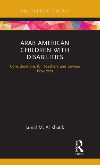 Arab American Children with Disabilities : Considerations for Teachers and Service Providers, Hardback Book