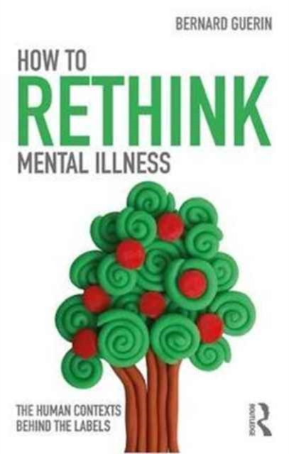 How to Rethink Mental Illness : The Human Contexts Behind the Labels, Paperback / softback Book