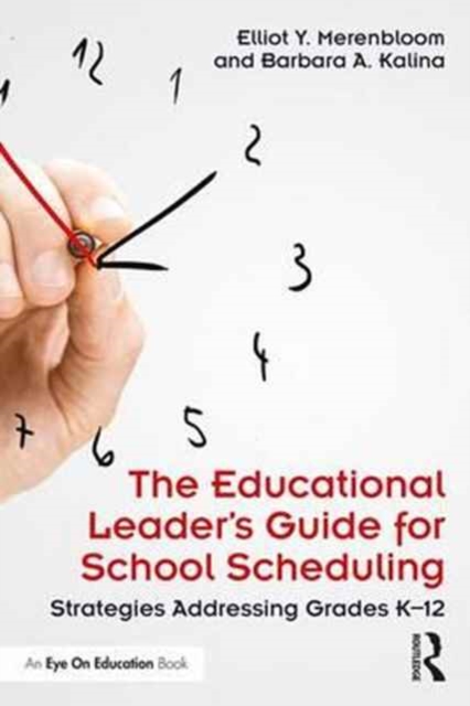 The Educational Leader's Guide for School Scheduling : Strategies Addressing Grades K-12, Paperback / softback Book