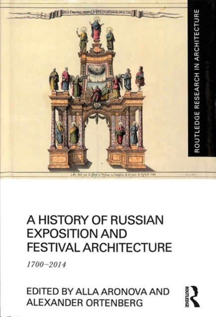 A History of Russian Exposition and Festival Architecture : 1700-2014, Hardback Book