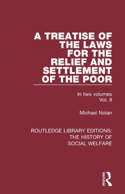 A Treatise of the Laws for the Relief and Settlement of the Poor : Volume II, Paperback / softback Book