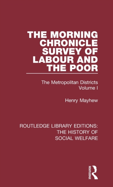 The Morning Chronicle Survey of Labour and the Poor : The Metropolitan Districts Volume 1, Hardback Book