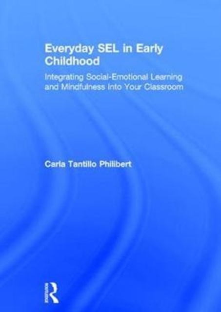 Everyday SEL in Early Childhood : Integrating Social-Emotional Learning and Mindfulness Into Your Classroom, Hardback Book