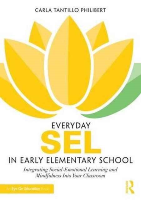 Everyday SEL in Early Childhood : Integrating Social-Emotional Learning and Mindfulness Into Your Classroom, Paperback / softback Book