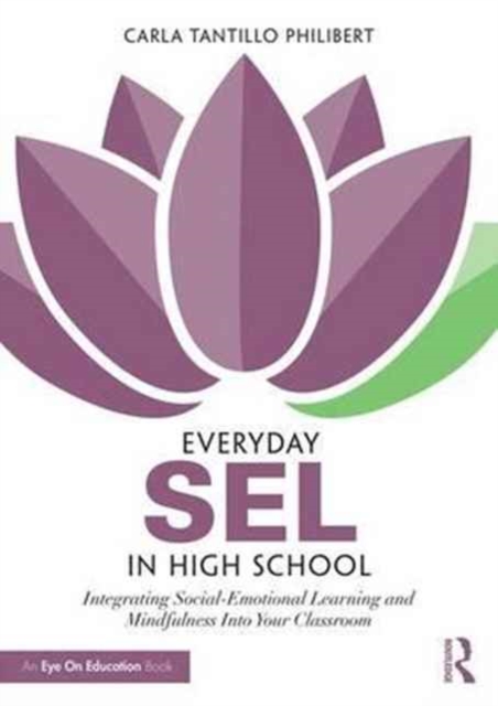 Everyday SEL in High School : Integrating Social-Emotional Learning and Mindfulness Into Your Classroom, Paperback / softback Book