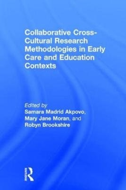 Collaborative Cross-Cultural Research Methodologies in Early Care and Education Contexts, Hardback Book