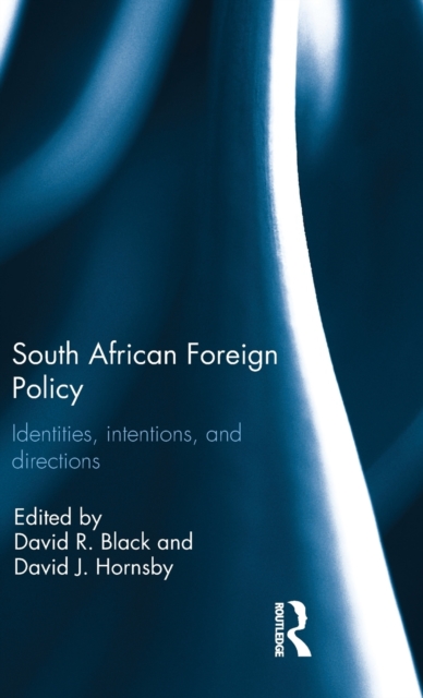 South African Foreign Policy : Identities, Intentions, and Directions, Hardback Book