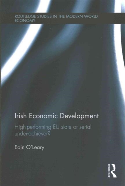 Irish Economic Development : High-performing EU State or Serial Under-achiever?, Paperback / softback Book