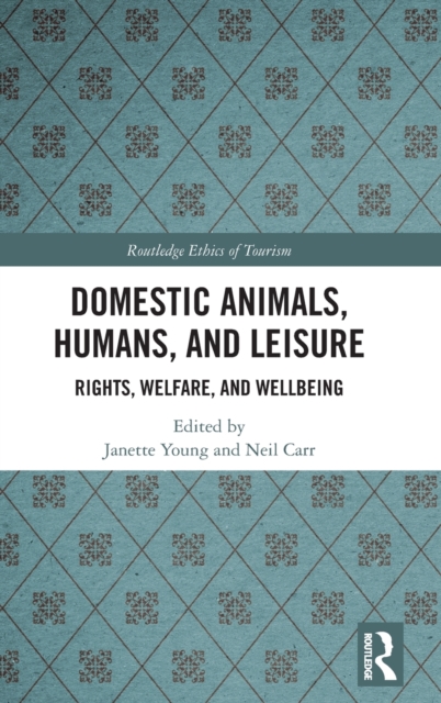 Domestic Animals, Humans, and Leisure : Rights, Welfare, and Wellbeing, Hardback Book
