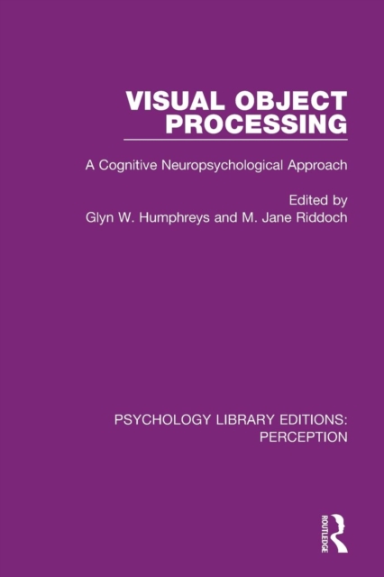 Visual Object Processing : A Cognitive Neuropsychological Approach, Paperback / softback Book