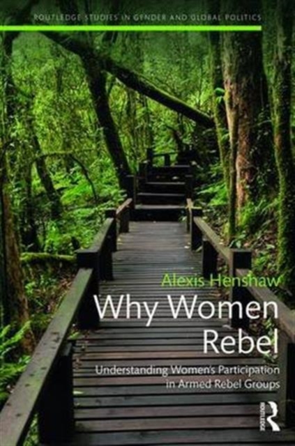 Why Women Rebel : Understanding Women's Participation in Armed Rebel Groups, Hardback Book