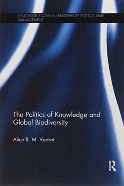 The Politics of Knowledge and Global Biodiversity, Paperback / softback Book