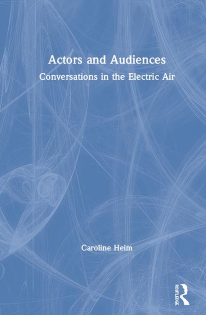 Actors and Audiences : Conversations in the Electric Air, Hardback Book