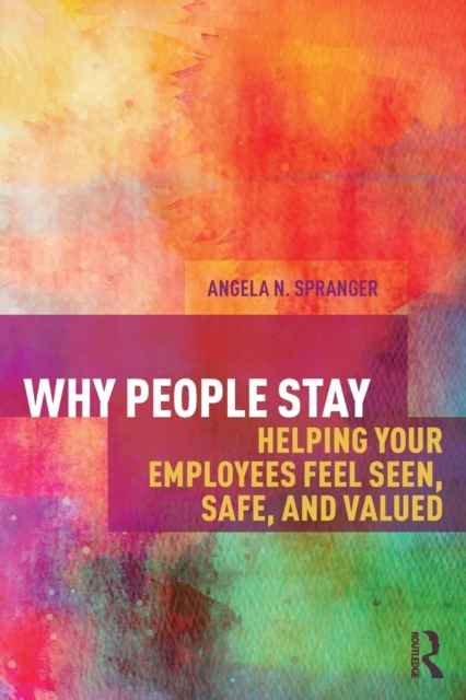 Why People Stay : Helping Your Employees Feel Seen, Safe, and Valued, Paperback / softback Book