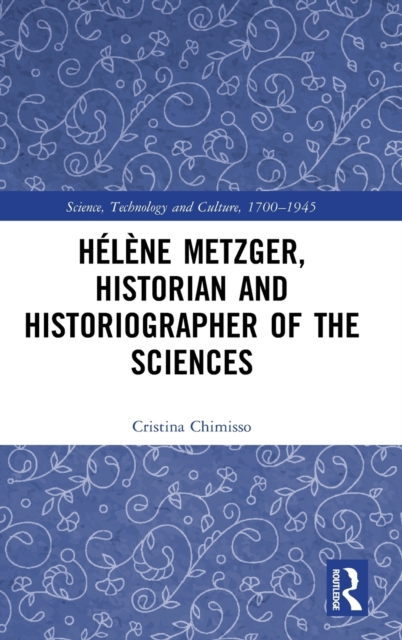 Helene Metzger, Historian and Historiographer of the Sciences, Hardback Book