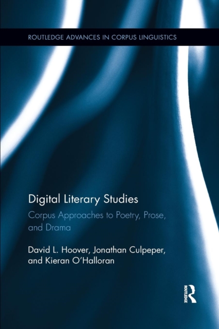 Digital Literary Studies : Corpus Approaches to Poetry, Prose, and Drama, Paperback / softback Book