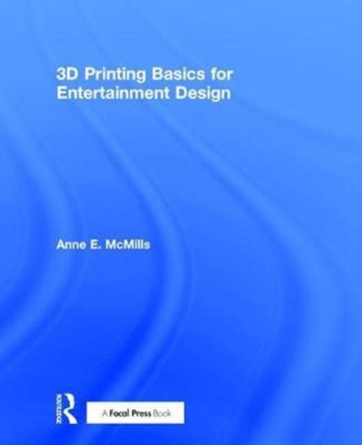 3D Printing Basics for Entertainment Design, Hardback Book