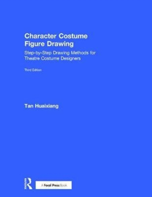 Character Costume Figure Drawing : Step-by-Step Drawing Methods for Theatre Costume Designers, Hardback Book