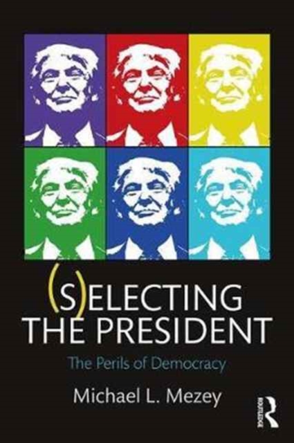 (S)electing the President : The Perils of Democracy, Paperback / softback Book