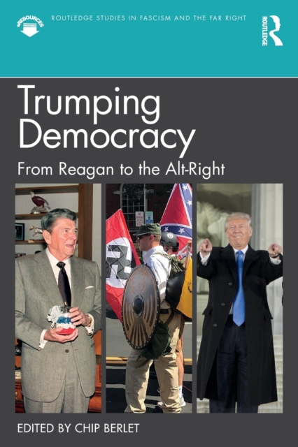 Trumping Democracy : From Reagan to the Alt-Right, Paperback / softback Book