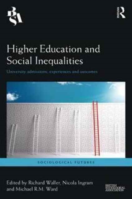 Higher Education and Social Inequalities : University Admissions, Experiences, and Outcomes, Hardback Book