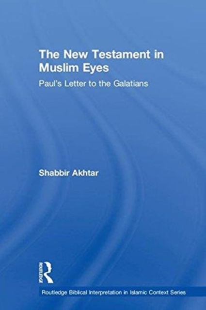 The New Testament in Muslim Eyes : Paul's Letter to the Galatians, Hardback Book
