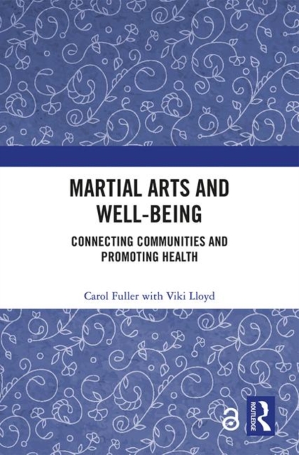 Martial Arts and Well-being : Connecting communities and promoting health, Hardback Book