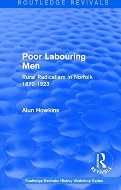 Routledge Revivals: Poor Labouring Men (1985) : Rural Radicalism in Norfolk 1870-1923, Paperback / softback Book
