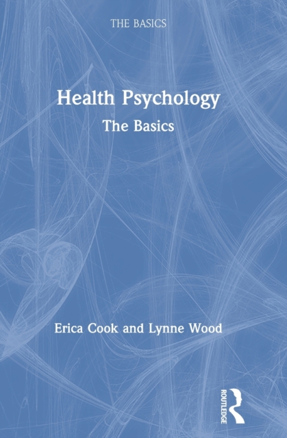 Health Psychology : The Basics, Hardback Book