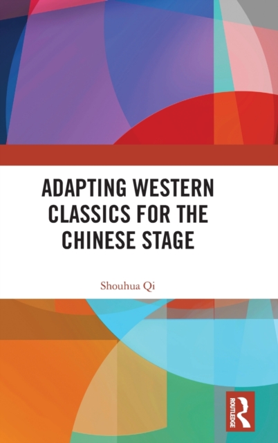 Adapting Western Classics for the Chinese Stage, Hardback Book