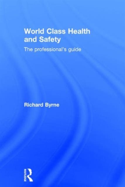 World Class Health and Safety : The professional's guide, Hardback Book